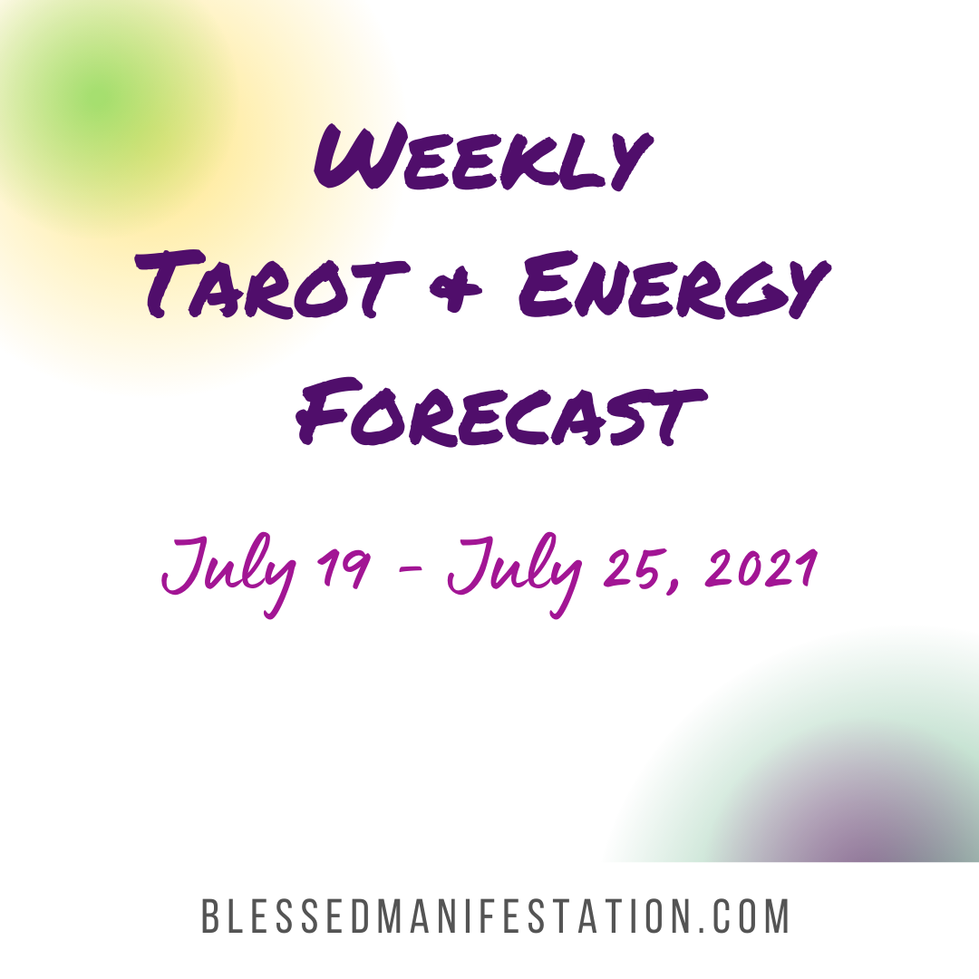 Weekly Tarot & Energy Forecast July 19 to July 25, 2021 Blessed