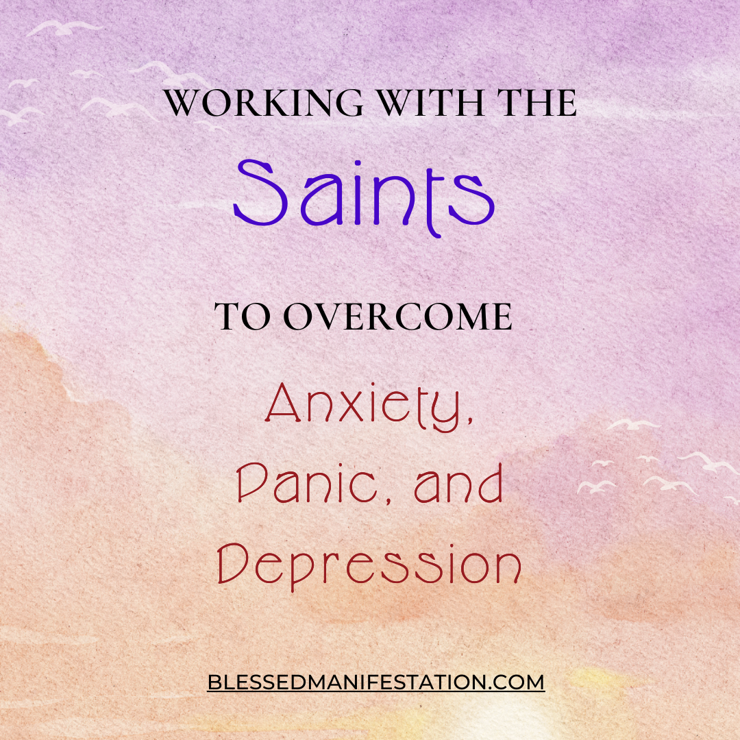 Working with the Saints to overcome Anxiety, Panic, and Depression