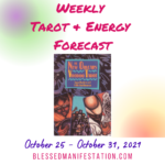 Weekly Tarot & Energy Forecast-October 25 to October 31, 2021