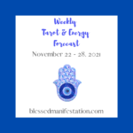 Weekly Tarot & Energy Forecast-November 22 to November 28, 2021