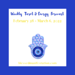 Weekly Tarot and Energy Forecast-February 28 to March 6, 2022