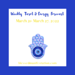 Weekly Tarot and Energy Forecast-March 21 to March 27, 2022