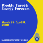 Weekly Tarot and Energy Forecast-March 28 to April 3, 2022