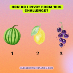 How do I pivot from this challenge? May pick-a-card reading...orange background with 3 fruits--watermelon, lemon, grapes